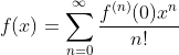 f(x)=\sum_{n=0}^{\infty}\frac{f^{(n)}(0)x^n}{n!}