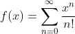 f(x)=\sum_{n=0}^{\infty}\frac{x^n}{n!}