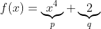 f(x)=\underbrace{x^4}_{p}+\underbrace{2}_{q}