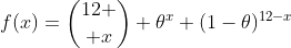 f(x)={12 \choose x} \theta^x (1-\theta)^{12-x}