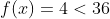 f(x)={4<36}