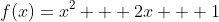 f(x)={x^{2} + 2x + 1}