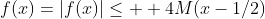 f(x)=|f(x)|\le  4M(x-1/2)