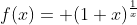 f(x)= (1+x)^{\frac{1}{x}}\,