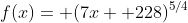 f(x)= (7x+ 228)^{5/4}