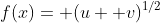 f(x)= (u+ v)^{1/2}