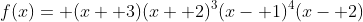 f(x)= (x+ 3)(x+ 2)^3(x- 1)^4(x- 2)
