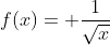 f(x)= \frac{1}{\sqrt{x}}