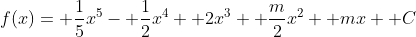 f(x)= \frac{1}{5}x^5- \frac{1}{2}x^4+ 2x^3+ \frac{m}{2}x^2+ mx+ C