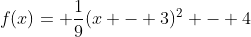 f(x)= \frac{1}{9}(x - 3)^2 - 4