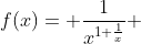 f(x)= \frac{1}{x^{1+\frac{1}{x}}} 