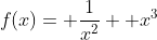 f(x)= \frac{1}{x^2}+ x^3