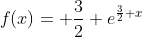 f(x)= \frac{3}{2} e^{\frac{3}{2} x}