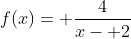 f(x)= \frac{4}{x- 2}