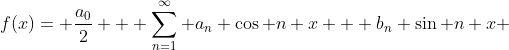 f(x)= \frac{a_{0}}{2} + \sum_{n=1}^{\infty} a_{n} \cos n x + b_{n} \sin n x 