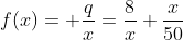 f(x)= \frac{q}{x}=\frac8x+\frac{x}{50}