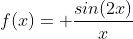 f(x)= \frac{sin(2x)}{x}