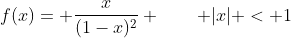 f(x)= \frac{x}{(1-x)^2} \qquad |x| < 1