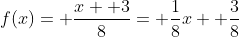 f(x)= \frac{x+ 3}{8}= \frac{1}{8}x+ \frac{3}{8}