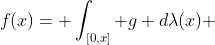 f(x)= \int_{[0,x]} g d\lambda(x) 