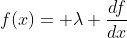 f(x)= \lambda \frac{df}{dx}