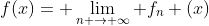 f(x)= \lim_{n \rightarrow \infty} f_{n} (x)