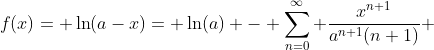 f(x)= \ln(a-x)= \ln(a) - \sum_{n=0}^{\infty} \frac{x^{n+1}}{a^{n+1}(n+1)} 