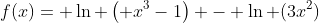 f(x)= \ln \left( x^3-1\right) - \ln (3x^2)