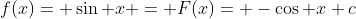f(x)= \sin x = F(x)= -\cos x+c