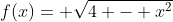 f(x)= \sqrt{4 - x^2}
