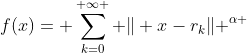 f(x)= \sum_{k=0}^{ \infty } \| x-r_k\| ^{\alpha }