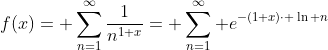 f(x)= \sum_{n=1}^{\infty}\frac{1}{n^{1+x}}= \sum_{n=1}^{\infty} e^{-(1+x)\cdot \ln n}