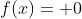 f(x)= 0