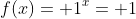 f(x)= 1^x= 1