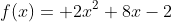 f(x)= 2x^2+8x-2