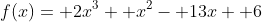 f(x)= 2x^3+ x^2- 13x+ 6