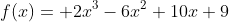 f(x)= 2x^3-6x^2+10x+9