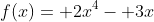 f(x)= 2x^4- 3x