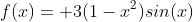f(x)= 3(1-x^2)sin(x)