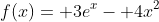 f(x)= 3e^x- 4x^2
