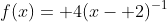 f(x)= 4(x- 2)^{-1}