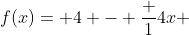 f(x)= 4 - \frac {1}{4}x 