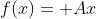 f(x)= Ax