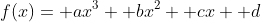 f(x)= ax^3+ bx^2+ cx+ d