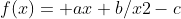 f(x)= ax+b/x2-c