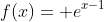 f(x)= e^{x-1}
