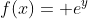 f(x)= e^{y}
