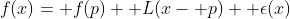 f(x)= f(p)+ L(x- p)+ \epsilon(x)