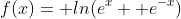 f(x)= ln(e^x+ e^{-x})