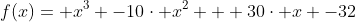 f(x)= x^{3} -10\cdot x^{2} + 30\cdot x -32